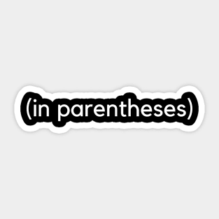 In parentheses- a design for the clever and educated folk. funny smart Sticker